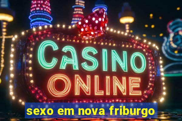 sexo em nova friburgo